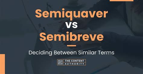 Semiquaver vs Semibreve: Deciding Between Similar Terms