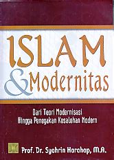 resensie: ISLAM DAN MODERNITAS DARI TEORI MODERNISASI HINGGA PENEGAKAN KESALEHAN MODERN