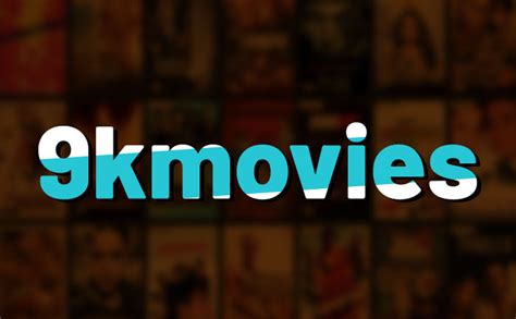 9kmovies 2020 Website - 9K Movies watch & download latest HD movies free