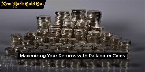 Unlocking Maximum Returns with Palladium Coins