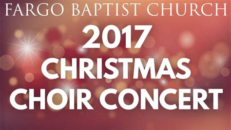 Fargo Baptist Church 2017 Christmas Choir Concert - YouTube