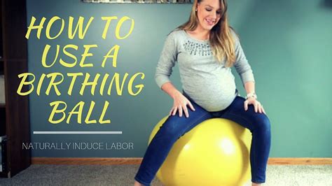 How to Use a Birthing Ball: Naturally Induce Labor - YouTube