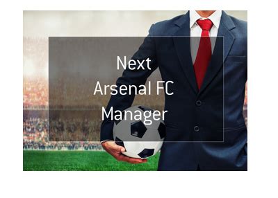 Who Will Be Next Arsenal FC Manager?