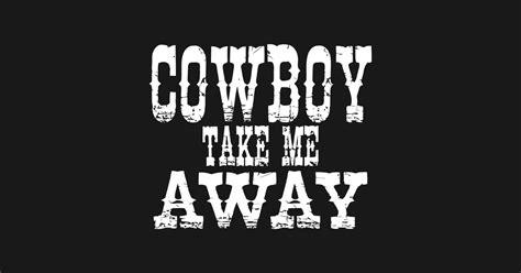 Cowboy Take Me Away - Cowboy Take Me Away - T-Shirt | TeePublic