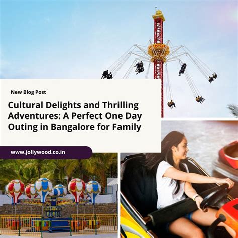 Cultural Delights and Thrilling Adventures: A Perfect One Day Outing in Bangalore for Family ...