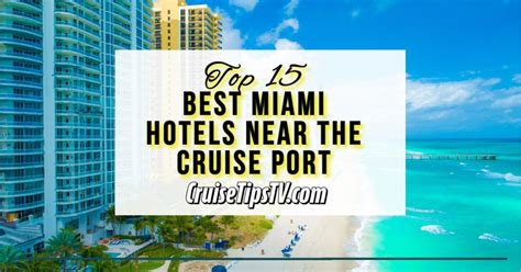 Top 15 Hotels Near Miami Cruise Port | CruiseTipsTV