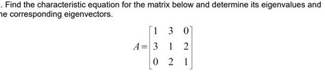 [ANSWERED] Find the characteristic equation for the matrix below and - Kunduz