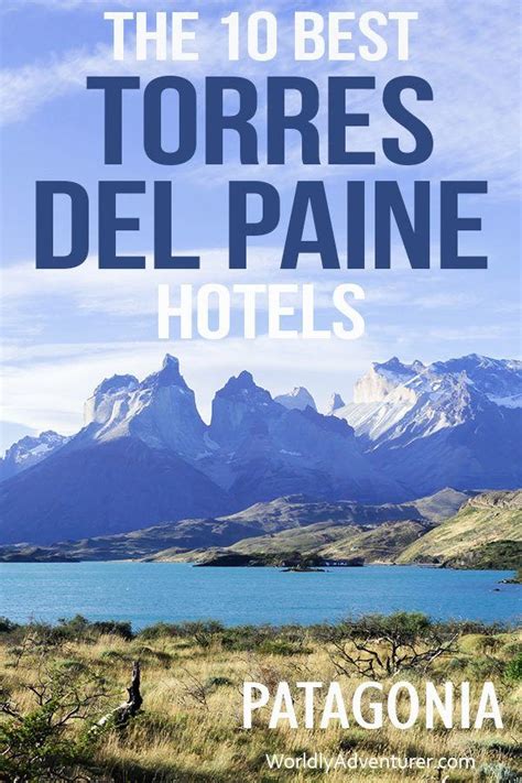 The 13 Best Hotels in Torres del Paine National Park | Chile travel, Torres del paine, Torres ...