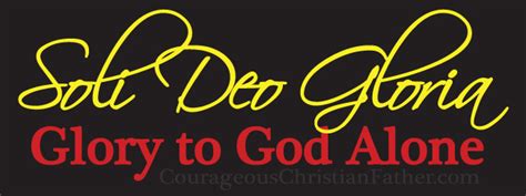 Soli Deo Gloria (Glory to God Alone) | Courageous Christian Father