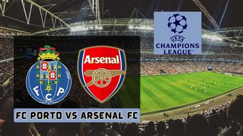 FC Porto vs Arsenal: Preview, Prediction, Team News and Playing XI, H2H ...