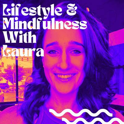 Lifestyle & Mindfulness with Laura • A podcast on Spotify for Podcasters