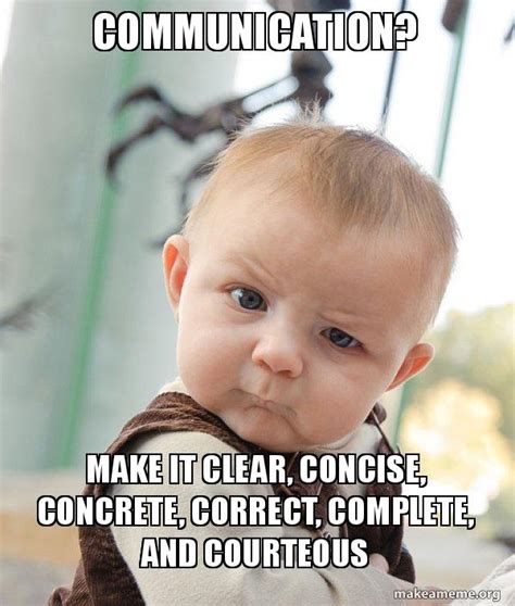 Communication? Make it clear, concise, concrete, correct, complete, and ...