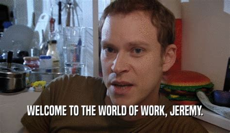 Peep Show | GIFGlobe | WELCOME TO THE WORLD OF WORK, JEREMY.