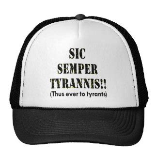 Sic Semper Tyrannis Hats and Sic Semper Tyrannis Trucker Hat Designs