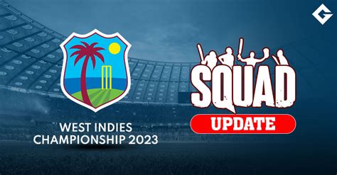 West Indies Championship 2023 Squad Update, and Live Streaming Details