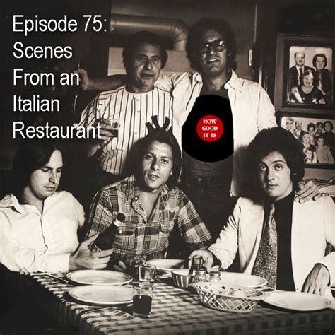 75--Scenes From an Italian Restaurant – How Good It Is