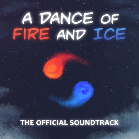 A Dance of Fire and Ice