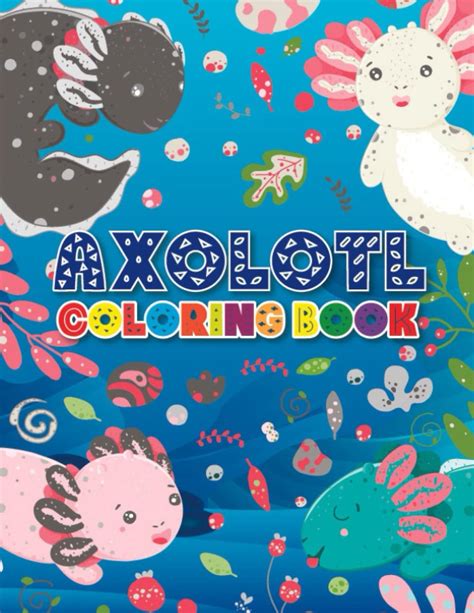 Buy Axolotl Coloring Book: 30 Coloring Page Kawaii Style Axolotl Coloring book for all Axolotl ...