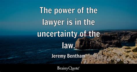 Jeremy Bentham - The power of the lawyer is in the...