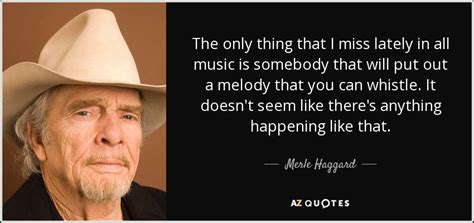 TOP 25 QUOTES BY MERLE HAGGARD (of 73) | A-Z Quotes