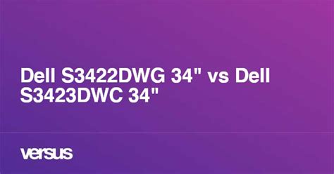 Dell S3422DWG 34" vs Dell S3423DWC 34": What is the difference?