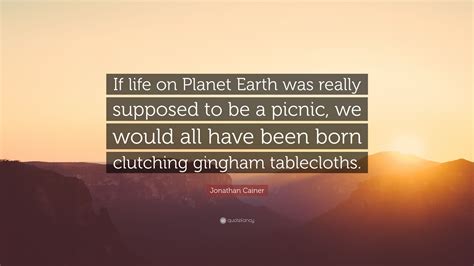 Jonathan Cainer Quote: “If life on Planet Earth was really supposed to ...