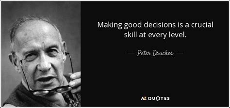 Peter Drucker quote: Making good decisions is a crucial skill at every level.