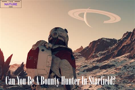 Can You Be A Bounty Hunter In Starfield? - The Nature Hero