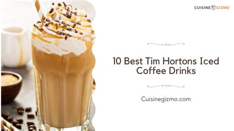 10 Best Tim Hortons Iced Coffee Drinks - CuisineGizmo