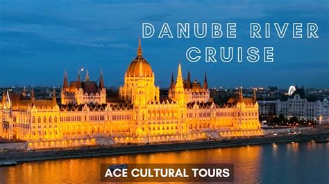 Danube River Cruise 2023 | ACE Cultural Tours - YouTube