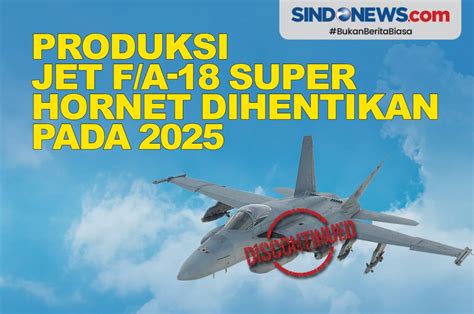 SINDOgrafis: Produksi Jet Tempur F/A-18 Super Hornet Dihentikan 2025