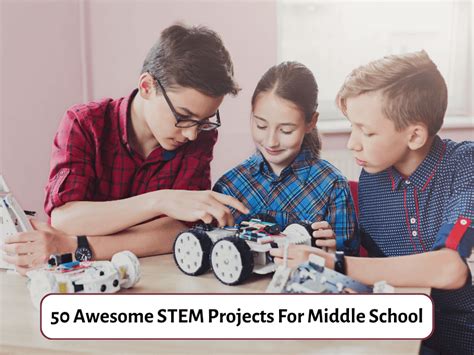 50 Awesome STEM Projects For Middle School - Teaching Expertise