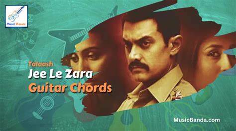 Jee Le Zara Guitar Chords | Talaash | Vishal Dadlani