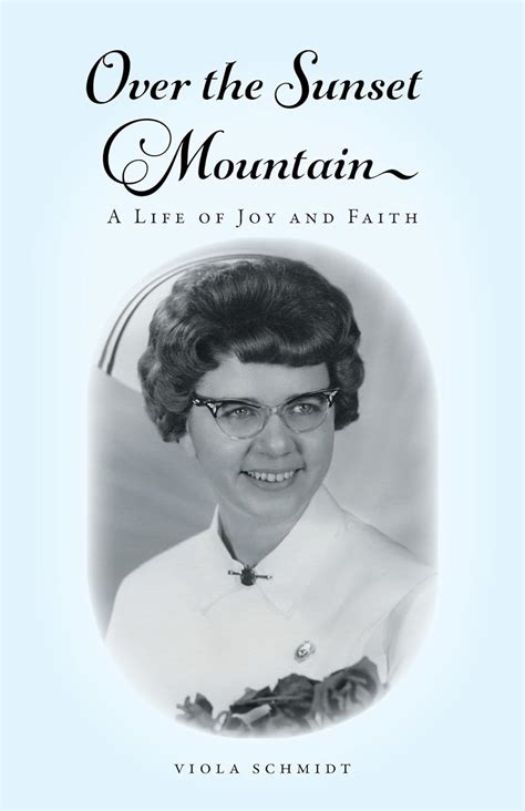 Amazon.com: Over the Sunset Mountain: A Life Of Joy And Faith eBook : Schmidt, Viola: Kindle Store