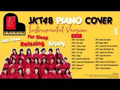 PLAYLIST JKT48 SONG (PIANO INSTRUMENTAL VERSION) FOR SLEEP, RELAXING ...