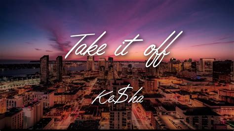 【Take it off】和訳 #KE$HA #kesha - YouTube