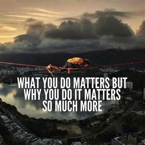 What You Do Matters But Why You Do It Matters So Much More Pictures ...