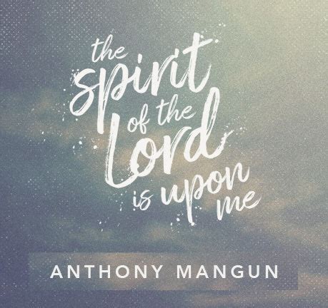 The Spirit Of The Lord Is Upon Me by Anthony Mangun – White Steeple Books & Music