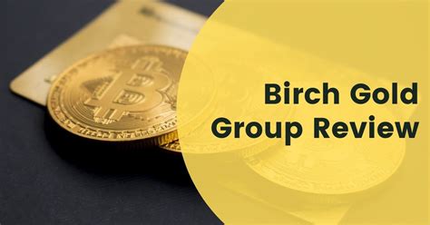 Birch Gold Group Review For 2021 - Sage Gold Inc