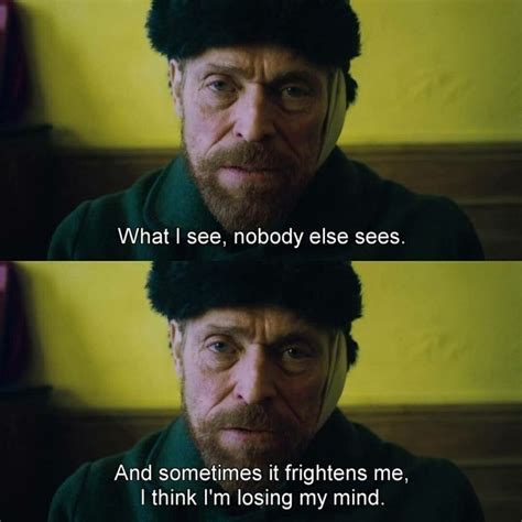 Willem Dafoe as Vincent Van Gogh👏🙈 | Favorite movie quotes, Movie quotes, Famous movie quotes