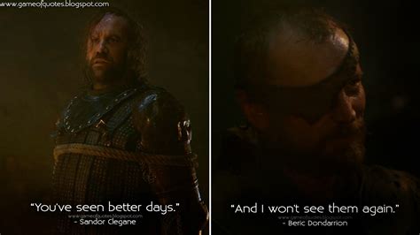 Sandor Clegane: You've seen better days. Beric Dondarrion: And I won't see them again. | Game of ...