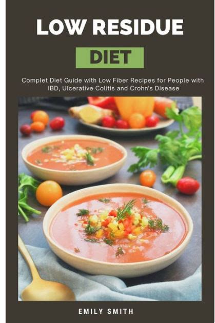 LOW RESIDUE DIET: Complet Diet Guide with Low Fiber Recipes for People with IBD, Ulcerative ...