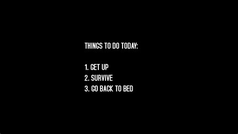 things to do today: 1. get up 2. survive 3. go back to bed text digital art #task #humor #text ...