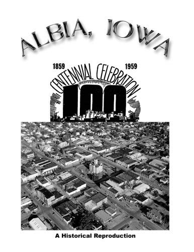 Albia, Iowa Centennial Celebration: Historical Sketch Book of Albia and ...