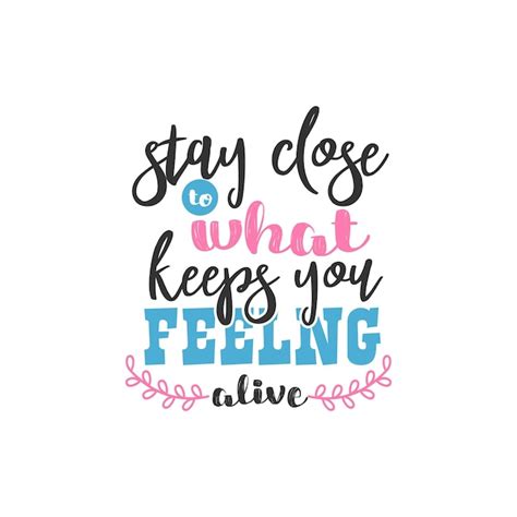 Premium Vector | Stay Close to What Keeps You Feeling Alive ...