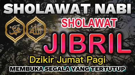 SHOLAWAT NABI JUMAT PAGI, SHOLAWAT JIBRIL PEMBUKA PINTU REZEKI, MEMBUKA SEGALA YANG TERTUTUP ...