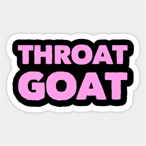 Throat Goat - Throat Goat - Sticker | TeePublic