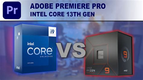 Adobe Premiere Pro: 13th Gen Intel Core vs AMD Ryzen 7000 | Puget Systems