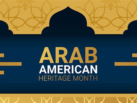 Celebrate Arab American Heritage Month