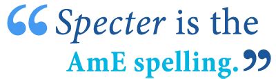 Spectre or Specter – What’s the Difference? - Writing Explained